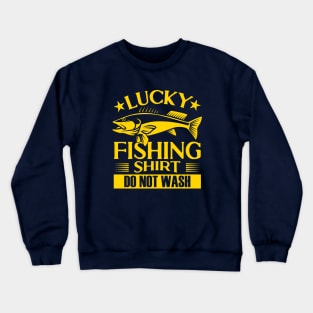 Lucky Fishing shirt Do Not Wash Crewneck Sweatshirt